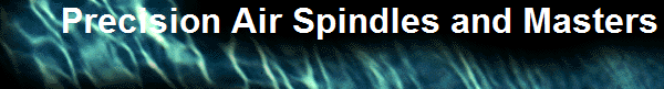 Precision Air Spindles and Masters
