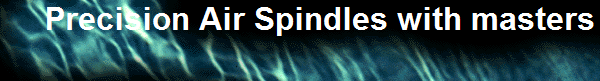 Precision Air Spindles with masters